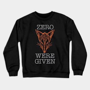 Zero Fox Were Given Crewneck Sweatshirt